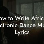 How to Write African Electronic Dance Music Lyrics