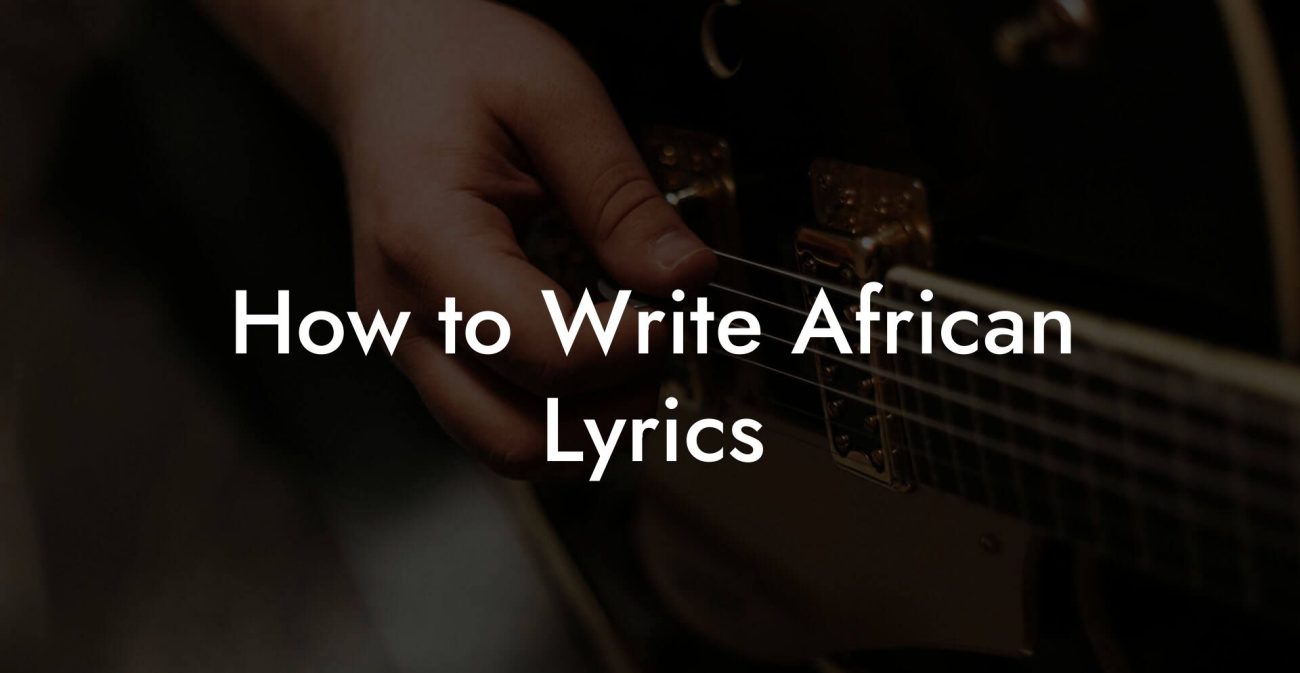 How to Write African Lyrics