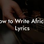 How to Write African Lyrics