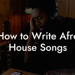 How to Write Afro House Songs