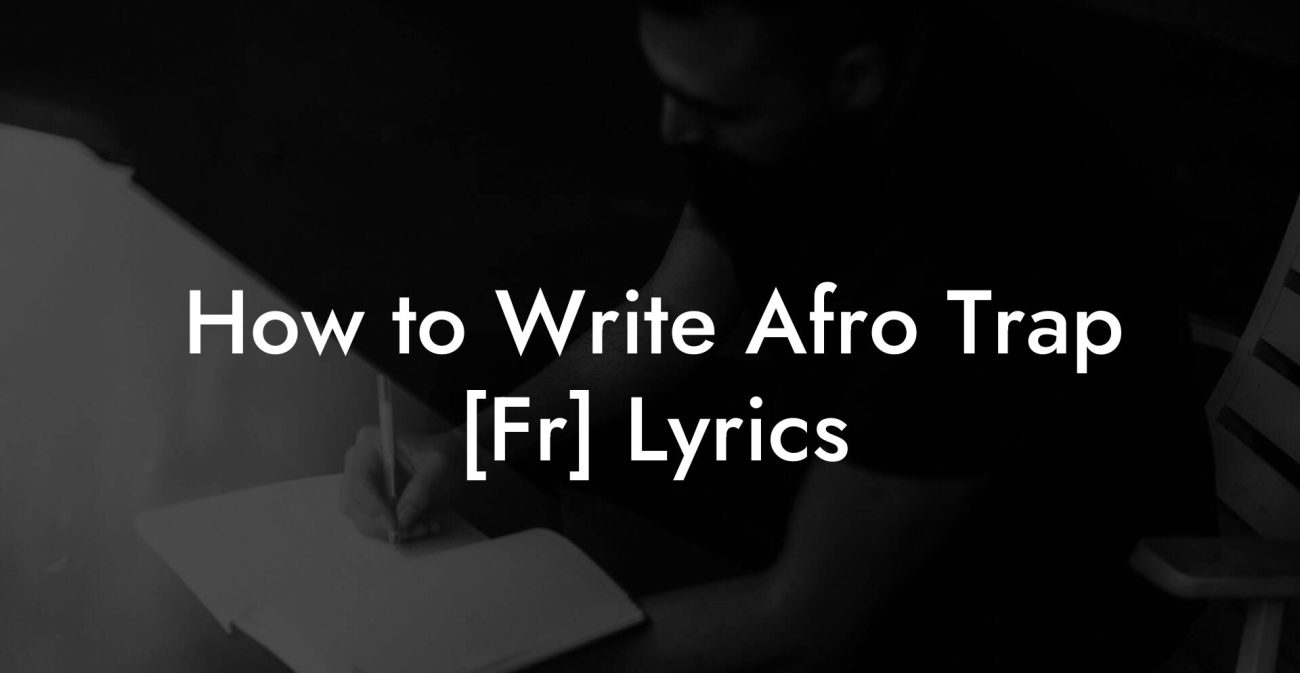 How to Write Afro Trap [Fr] Lyrics