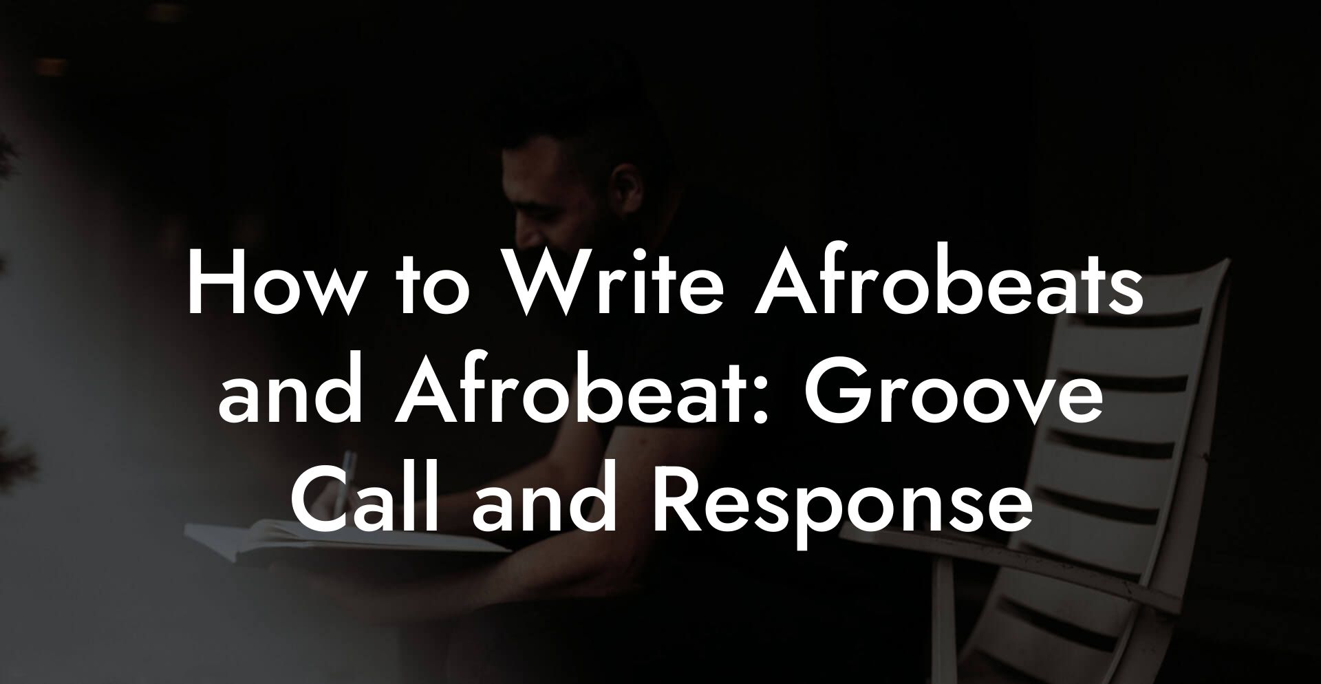 How to Write Afrobeats and Afrobeat: Groove Call and Response