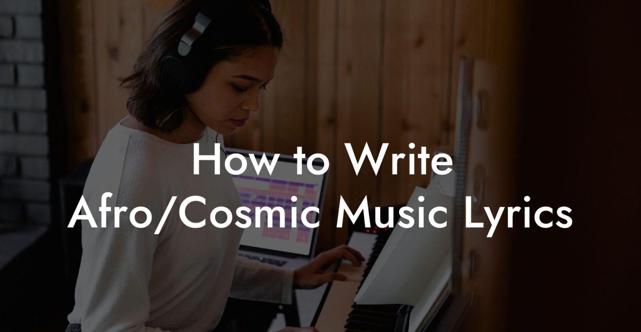 How to Write Afro/Cosmic Music Lyrics