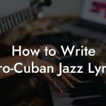 How to Write Afro-Cuban Jazz Lyrics