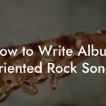 How to Write Album Oriented Rock Songs