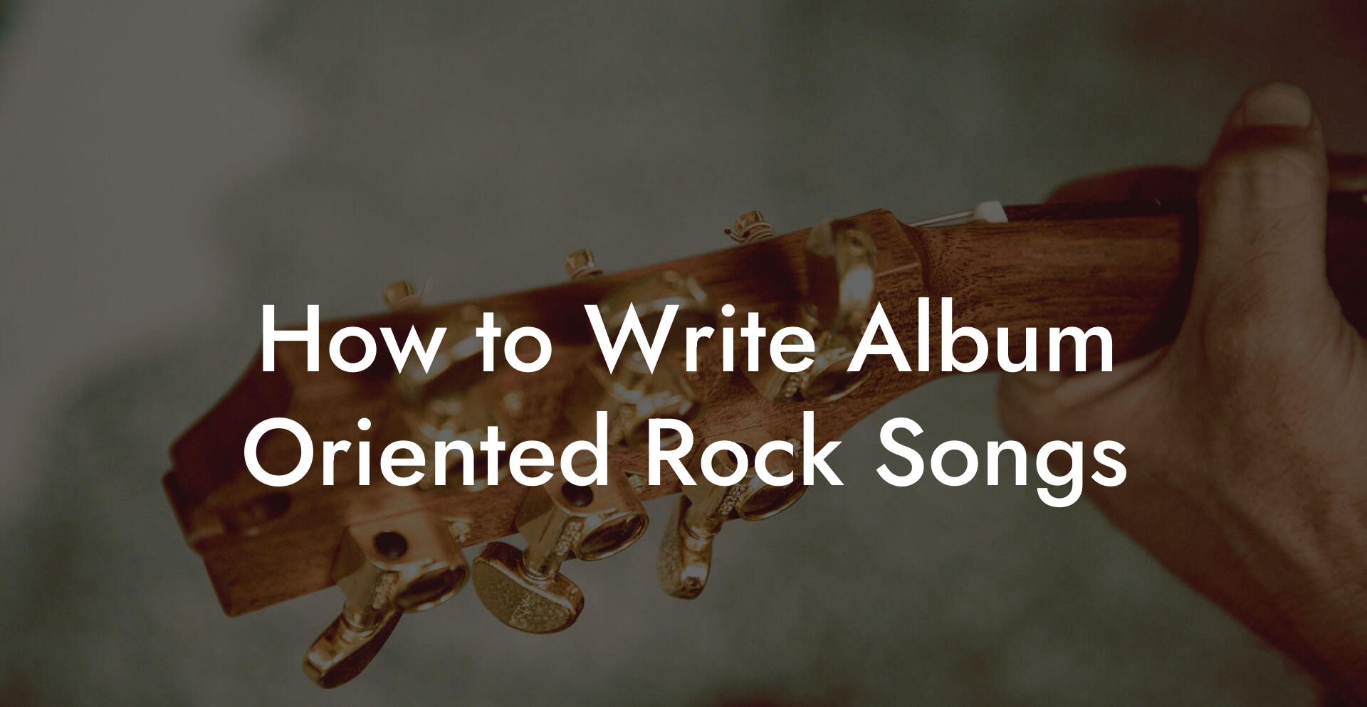 How to Write Album Oriented Rock Songs