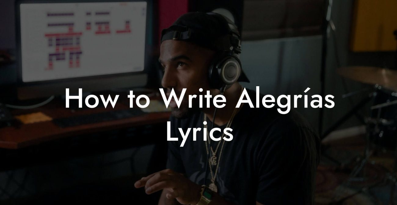 How to Write Alegrías Lyrics