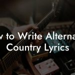 How to Write Alternative Country Lyrics