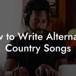 How to Write Alternative Country Songs