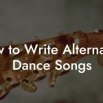 How to Write Alternative Dance Songs