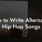 How to Write Alternative Hip Hop Songs