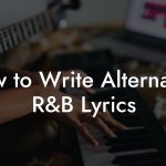 How to Write Alternative R&B Lyrics