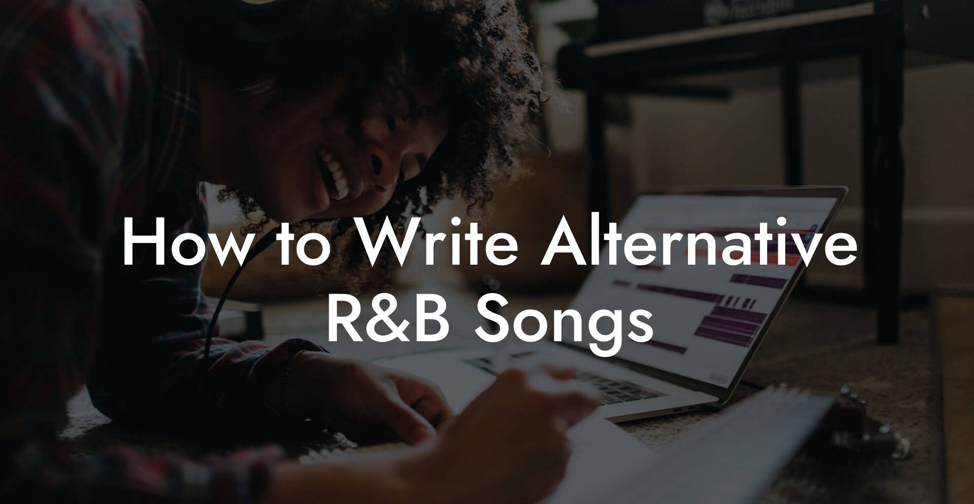 How to Write Alternative R&B Songs