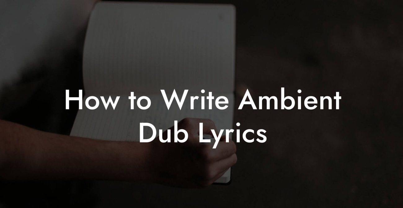 How to Write Ambient Dub Lyrics