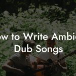 How to Write Ambient Dub Songs
