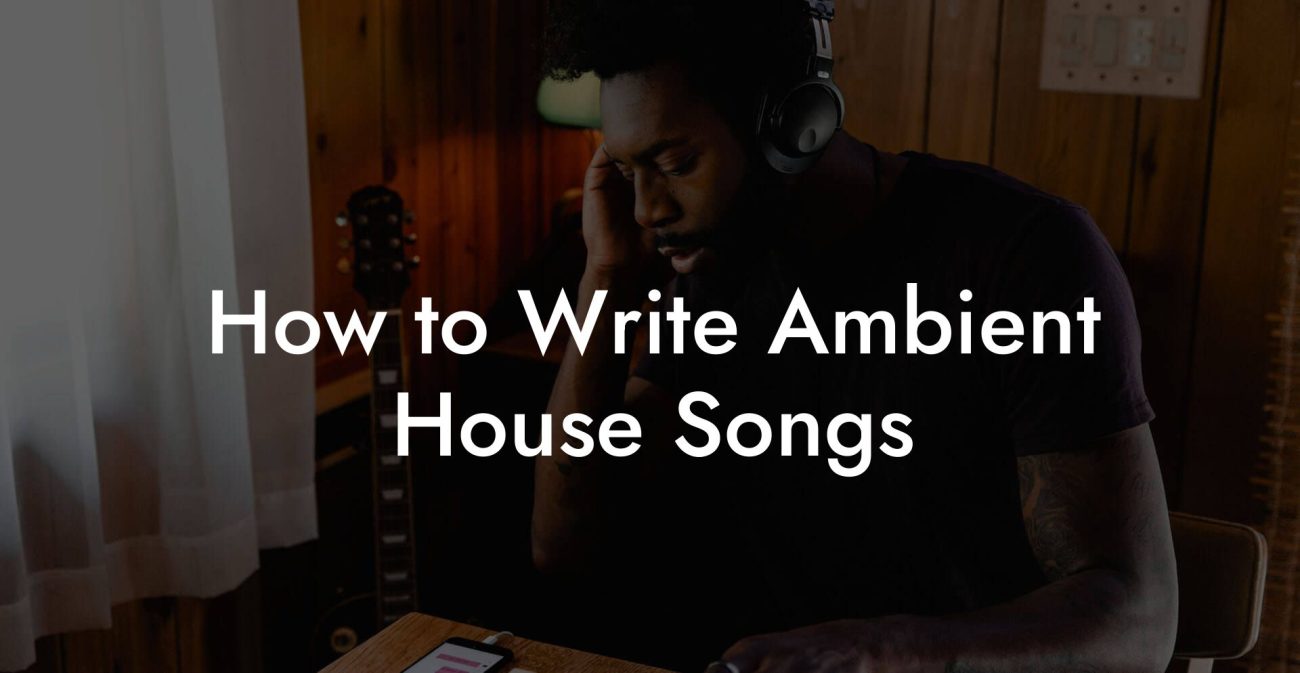 How to Write Ambient House Songs