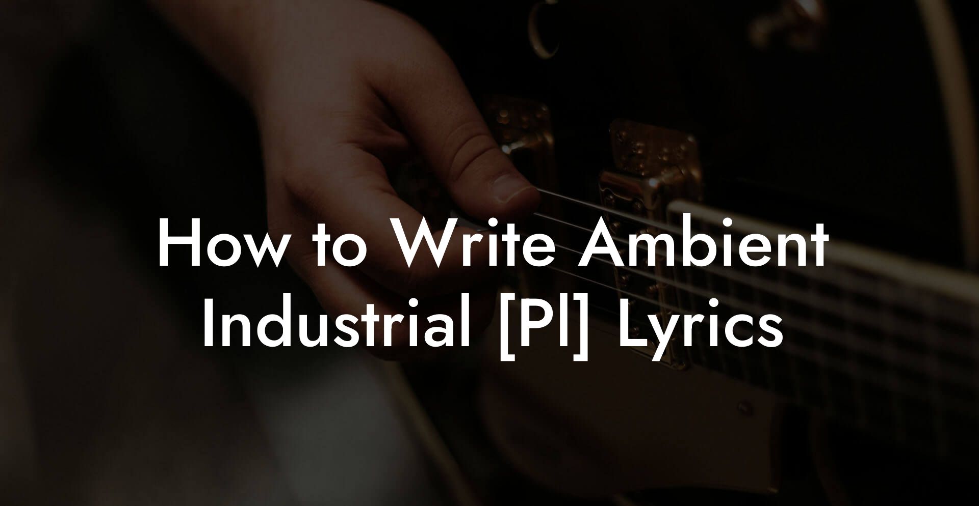 How to Write Ambient Industrial [Pl] Lyrics