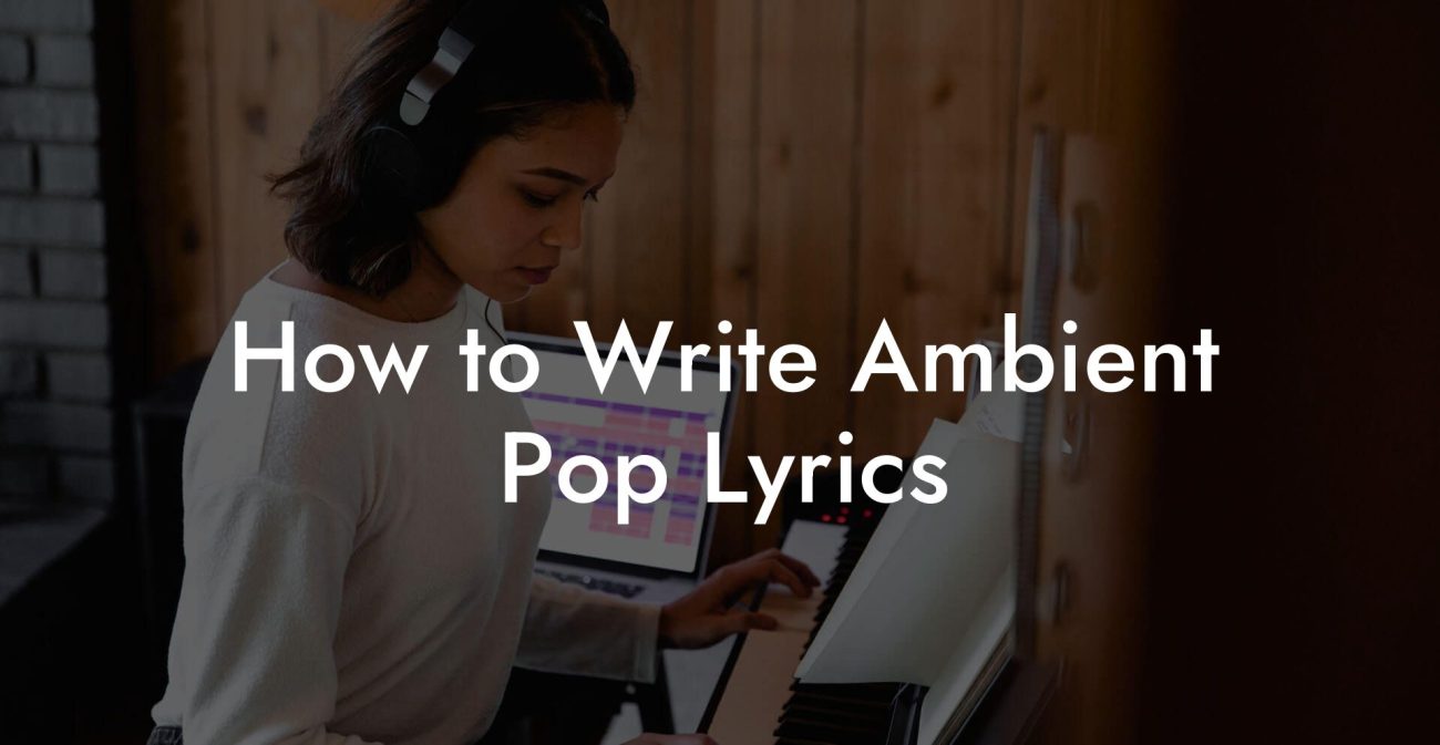 How to Write Ambient Pop Lyrics