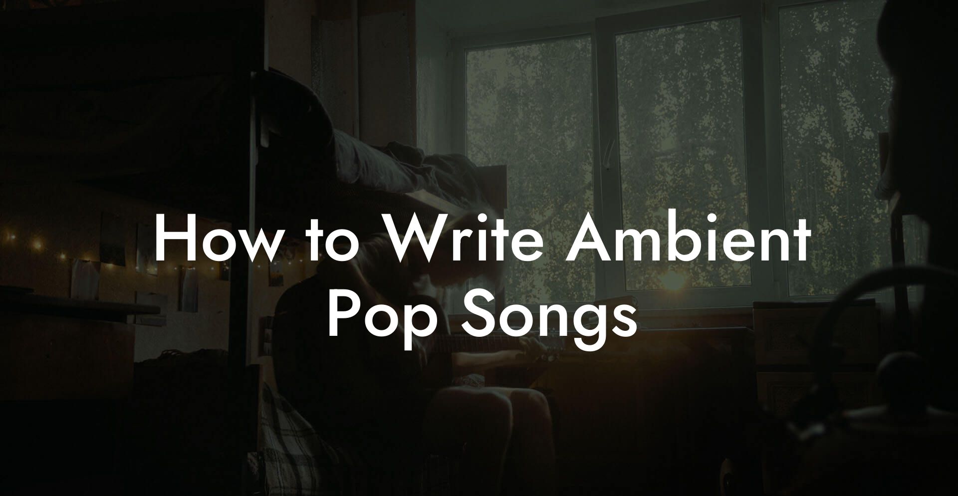 How to Write Ambient Pop Songs