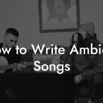 How to Write Ambient Songs