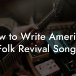 How to Write American Folk Revival Songs
