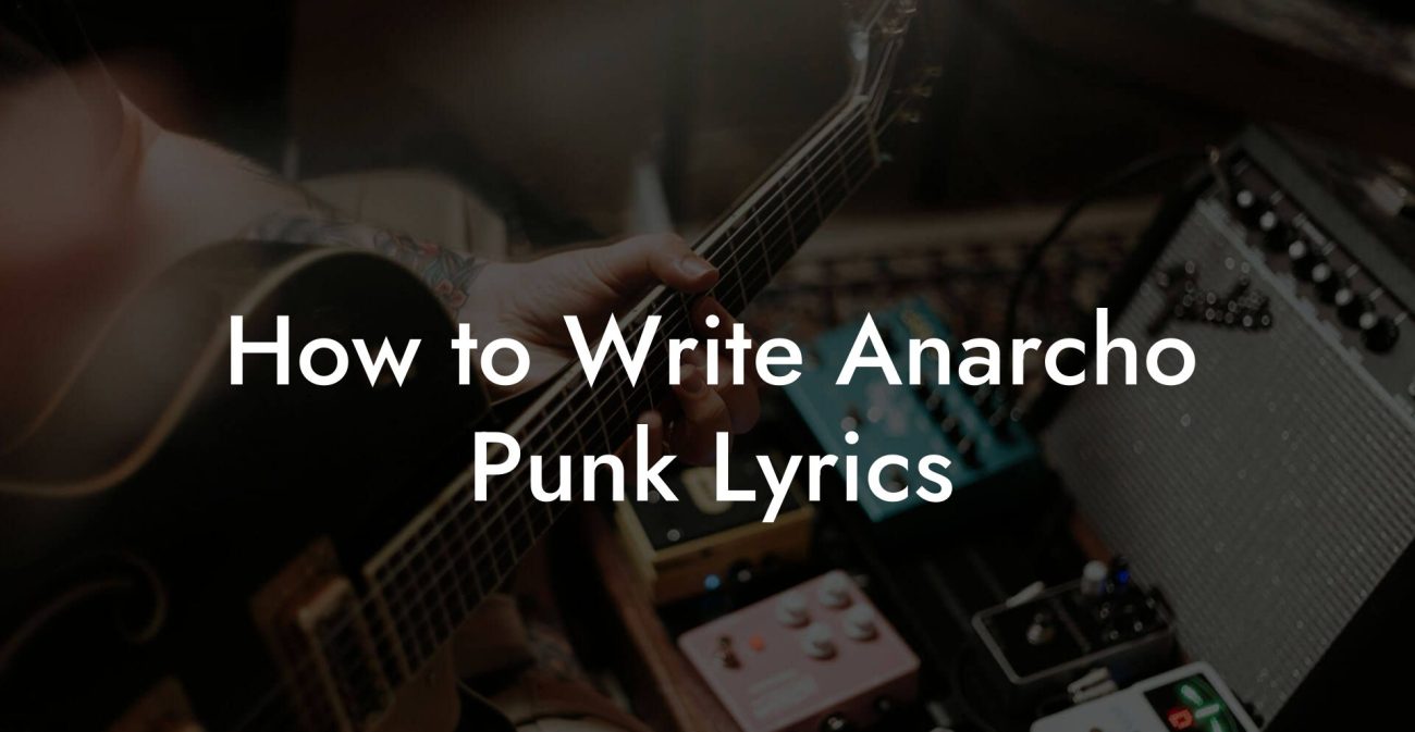 How to Write Anarcho Punk Lyrics