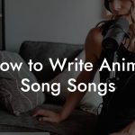 How to Write Anime Song Songs