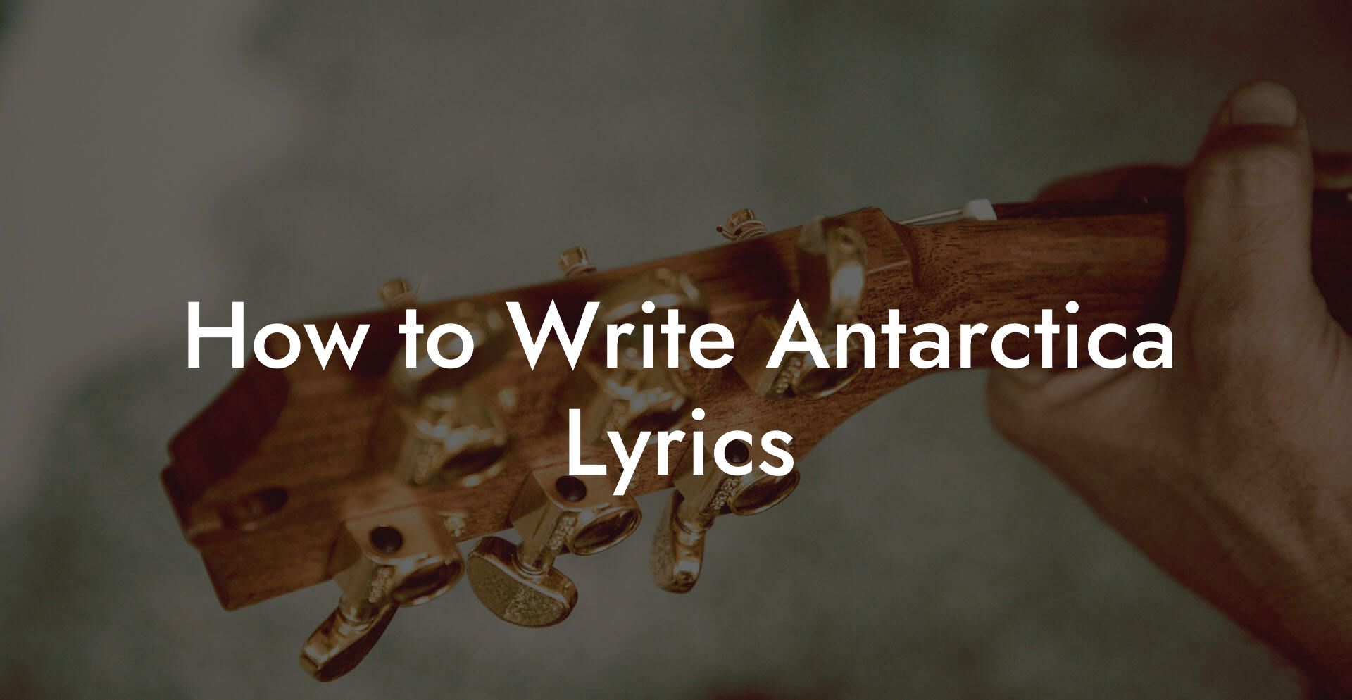 How to Write Antarctica Lyrics