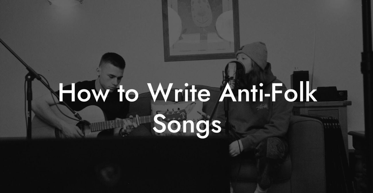 How to Write Anti-Folk Songs