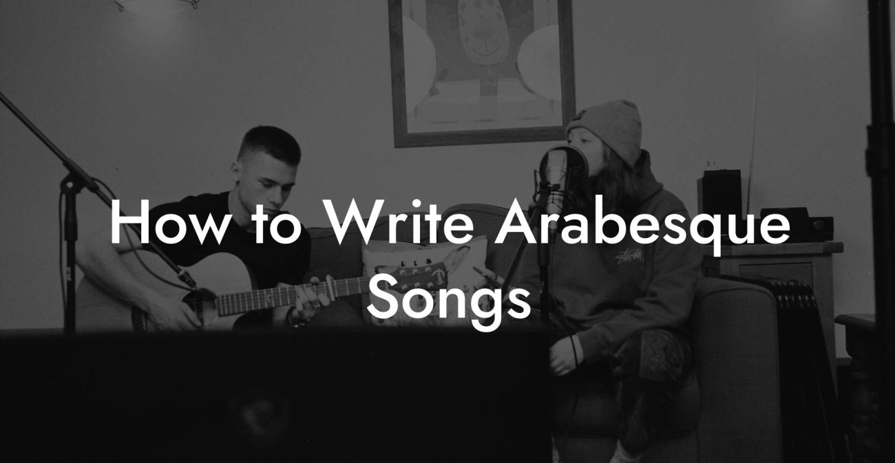 How to Write Arabesque Songs