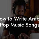 How to Write Arabic Pop Music Songs