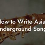 How to Write Asian Underground Songs