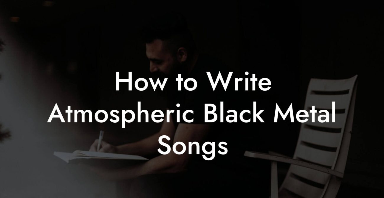 How to Write Atmospheric Black Metal Songs