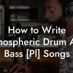How to Write Atmospheric Drum And Bass [Pl] Songs
