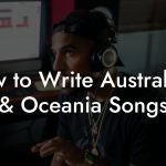 How to Write Australasia & Oceania Songs