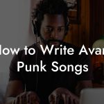 How to Write Avant Punk Songs