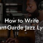 How to Write Avant-Garde Jazz Lyrics