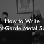 How to Write Avant-Garde Metal Songs