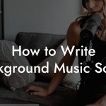 How to Write Background Music Songs