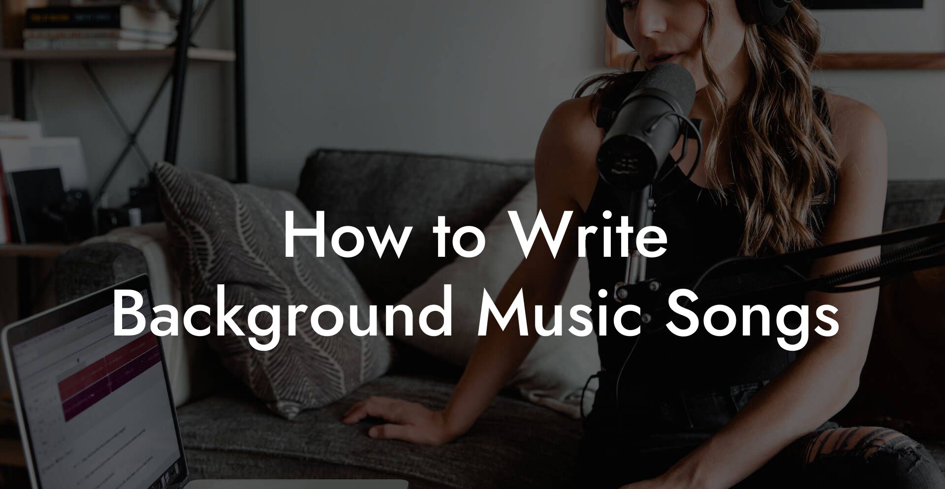 How to Write Background Music Songs