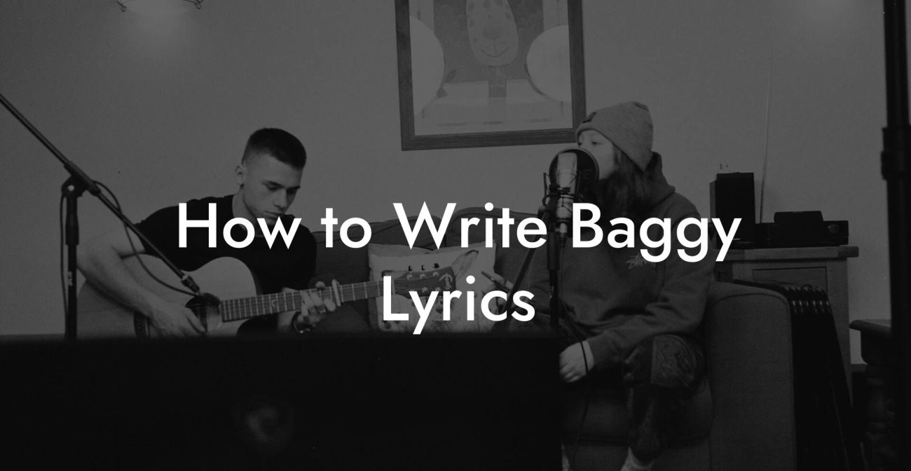 How to Write Baggy Lyrics