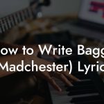 How to Write Baggy (Madchester) Lyrics