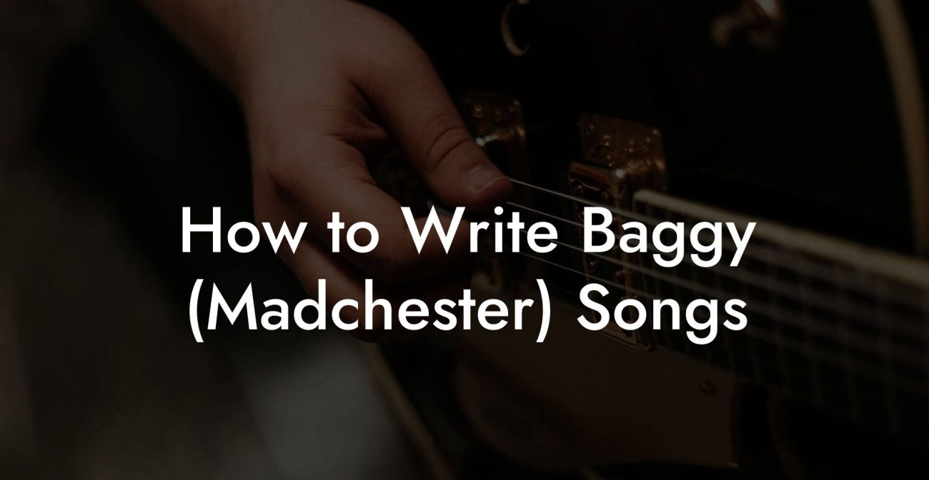 How to Write Baggy (Madchester) Songs