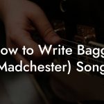 How to Write Baggy (Madchester) Songs