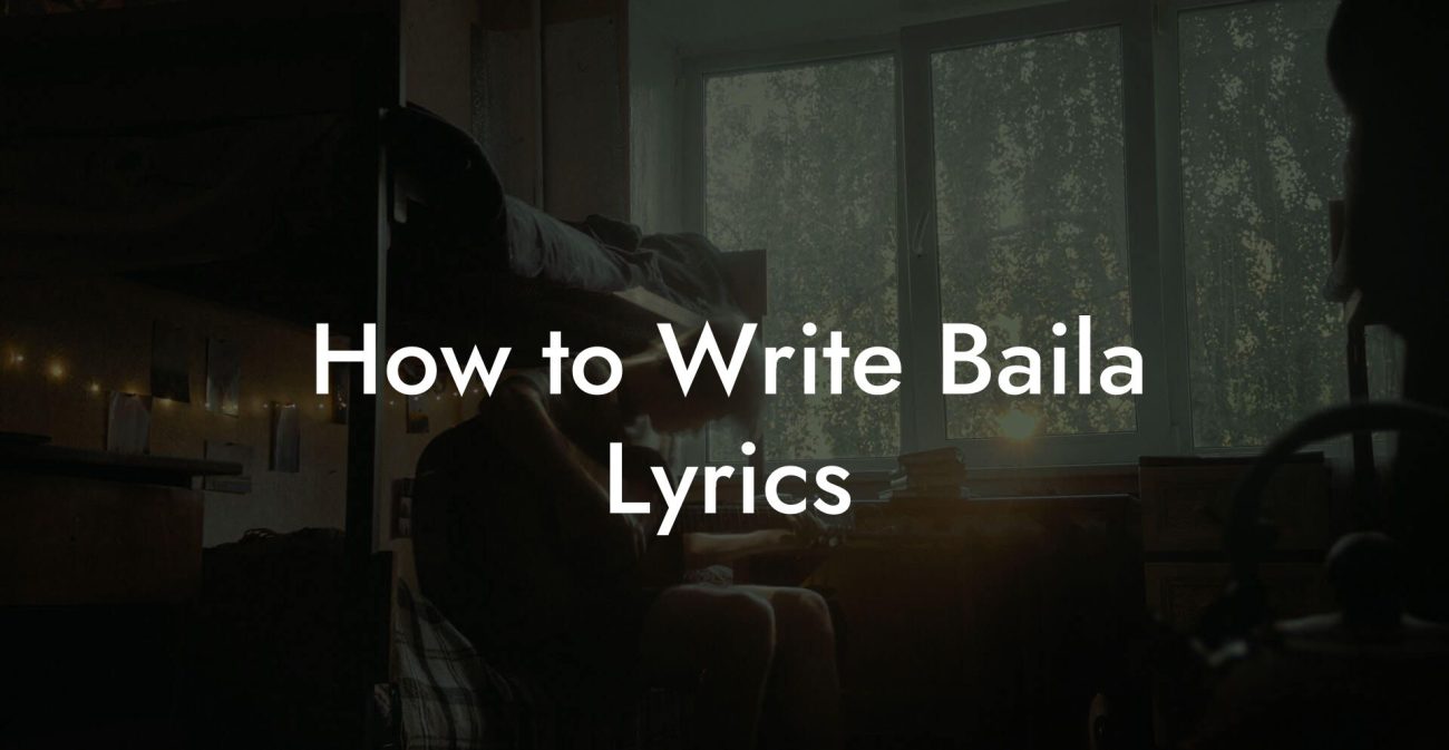 How to Write Baila Lyrics