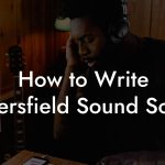How to Write Bakersfield Sound Songs