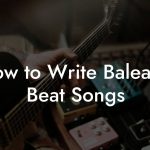 How to Write Balearic Beat Songs