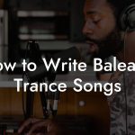 How to Write Balearic Trance Songs