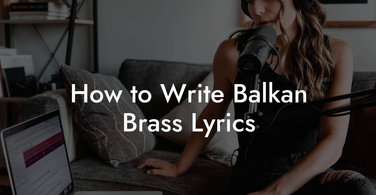 How to Write Balkan Brass Lyrics