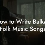 How to Write Balkan Folk Music Songs